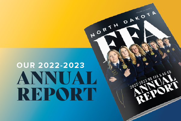 A complete recap of the North Dakota FFA within 2022-2023 including CDE results; scholarship winners; State and American degree earners; a recap of 2023 Giving Hearts Day; details about the 94rd ND FFA State Convention; announcement of the 2023-24 North Dakota State FFA Officers; Star Award recipients; recap of the inaugural Blue & Gold Gala; recognition of our donors; and more!